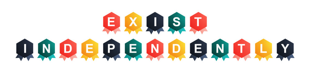 Exist Independently - text written on Beautiful Isolated Colourful Shapes with White background