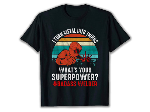 I turn metal into things what's your superpower? T-shirt, best welding t-shirts, welder apparel, welder t-shirt design, western welder shirts, funny welder shirts, badass welder shirt,