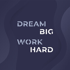 Motivation quote, Dream big, work hard, inspirational poster or banner