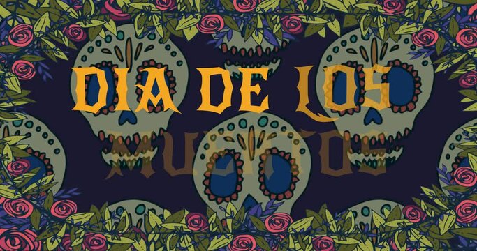Animation of dia de los muertos over decorative skulls in flower frame