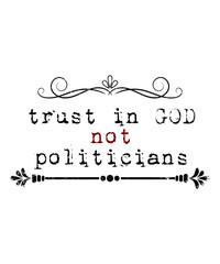 Trust in God not politicians American Flag USA Flag Patriots for Mothers Day, Fathers Day, 4th of July, Christmas, Halloween. politicians funny