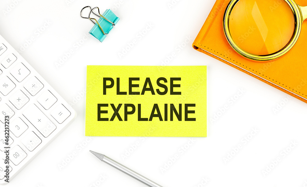Poster sticker with the text please explain on a white background, near calculator and notebook