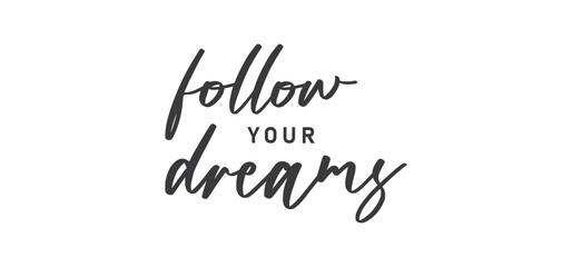 Follow your dream. Calligraphy inscription. Hand drawn STYLE design. Handwritten modern lettering. Motivatinal inspiring quote. Catch your dreams.