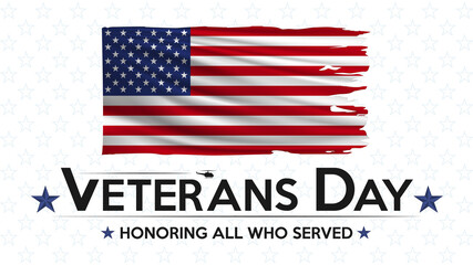Veterans Day. Honoring all who served. United states flag poster. American flag and text on white with stars background for Veterans Day.