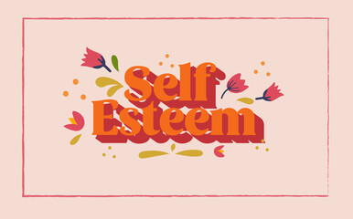 Self-esteem concept. Typography design for banner, card, shirt, blog. Illustration of a lifestyle concept. 