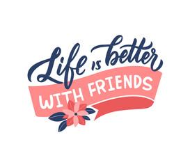Fototapeta na wymiar The slogan, life is better with friends is good for friendship day