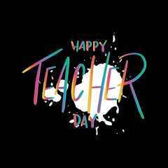 Happy Teacher Day Text Hand Lettering Quote. Modern Calligraphy. Handwritten Inspirational Motivational Quote
