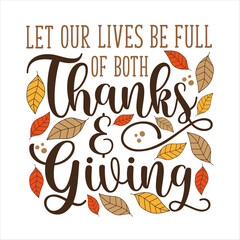 Let our lives be full of both Thanks and Giving - thanksgiving quote calligraphy with autumnal leaves. good for greeting card, textile print, poster, label, home decor.