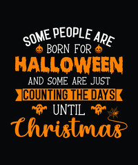 Halloween t-shirt design quote saying - Some people are born for Halloween and some are just counting the days until Christmas. Christmas t shirt.