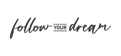 Follow your dream. Calligraphy inscription. Hand drawn STYLE design. Handwritten modern lettering. Motivatinal inspiring quote. Catch your dreams.