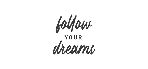 Follow your dream. Calligraphy inscription. Hand drawn STYLE design. Handwritten modern lettering. Motivatinal inspiring quote. Catch your dreams.