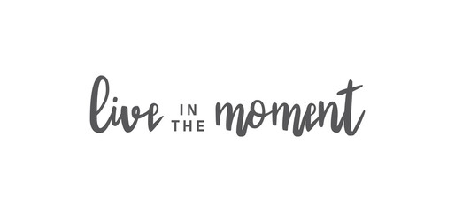 Live in the moment. Inspirational lettering quote. Vector illustration