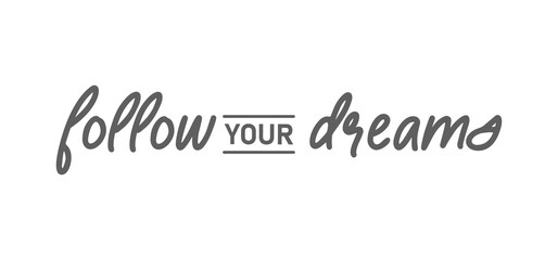Follow your dream. Calligraphy inscription. Hand drawn STYLE design. Handwritten modern lettering. Motivatinal inspiring quote. Catch your dreams.