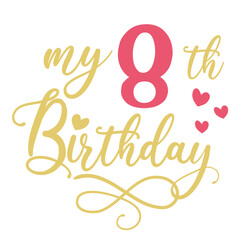 My 8th birthday celebration, 8 years anniversary celebration design