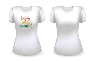 Blank white female t shirt realistic template and white t shirt with label. Enjoy every moment badge. Vector