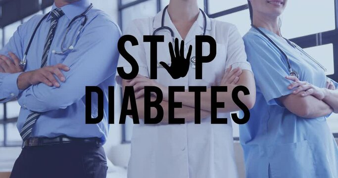 Animation of stop diabetes text logo over diverse group of male and female doctors with arms crossed
