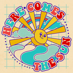 "Here comes the sun" funky slogan with character sun. Groovy sunshine on vintage sticker, illustration for tee, t shirt and sticker - poster design. Hippie style concept.