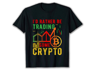 I'd Rather Be Trading Some Crypto, bitcoin t-shirt design, crypto t-shirt, crypto t-shirt designs, bitcoin t-shirt design, best crypto t-shirts,