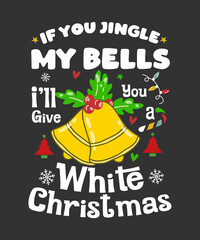 If You Jingle My Bells I'll Give You A White Christmas Men T-Shirt . great gift for Who Loves Snow And Christmas - obrazy, fototapety, plakaty