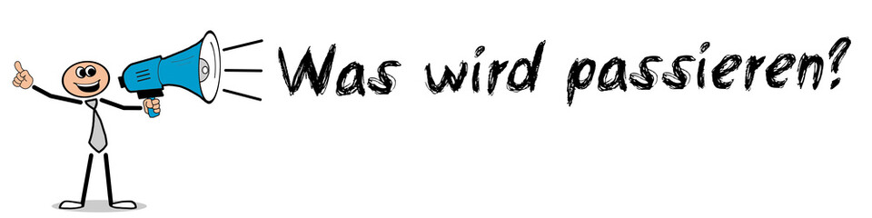 Was wird passieren?
