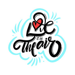 Love is in the air. Hand drawn black color lettering phrase. Modern typography poster.