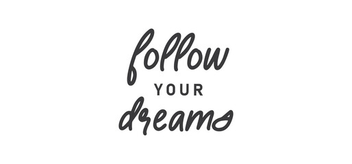 Follow your dream. Calligraphy inscription. Hand drawn STYLE design. Handwritten modern lettering. Motivatinal inspiring quote. Catch your dreams.