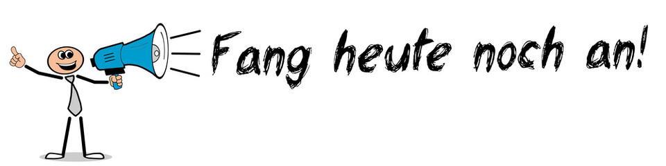 Fang heute noch an!