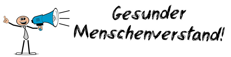 Gesunder Menschenverstand! 
