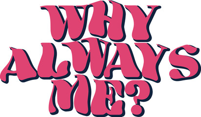 Why always me slogan vector design for t-shirt graphics, banner, fashion prints, slogan tees, stickers, flyer, posters and other creative uses	
