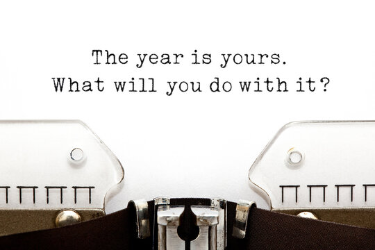The Year Is Yours What Will You Do With It