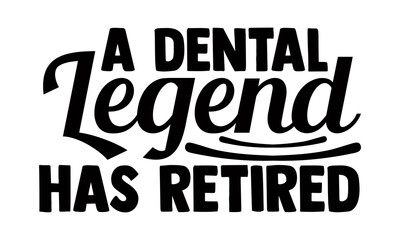 A dental legend has retired- Dentist t shirts design, Hand drawn lettering phrase, Calligraphy t shirt design, Isolated on white background, svg Files for Cutting Cricut, Silhouette, EPS 10