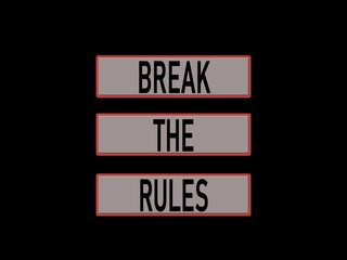 Break the rules. 