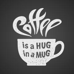 Coffee is a hug in a mug. Lettering isolated on black background