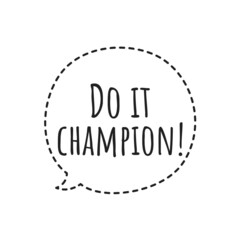 ''Do it champion'' Quote Illustration
