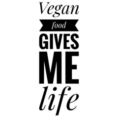 ''Vegan food gives me life'' Quote Illustration
