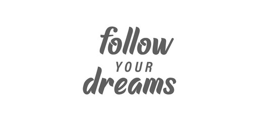 Follow your dream. Calligraphy inscription. Hand drawn STYLE design. Handwritten modern lettering. Motivatinal inspiring quote. Catch your dreams.