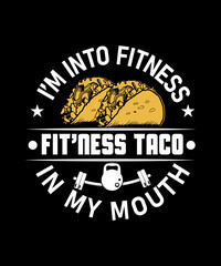 I'm into fitness fit'ness taco in my mouth T-shirt design for taco lover