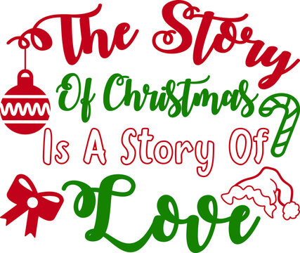 The Story of Christmas is a Story of Love Shirt Template, Shirt For Christmas.