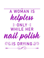 t shirt design a woman helpless only while her nail polish is drying