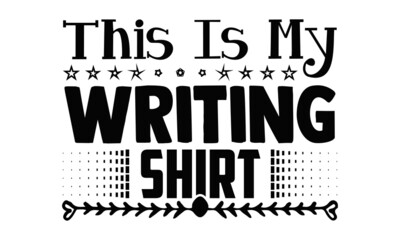 This is my writing shirt- Writer t shirts design, Hand drawn lettering phrase, Calligraphy t shirt design, Isolated on white background, svg Files for Cutting Cricut, Silhouette, EPS 10
