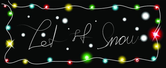 Festive greeting card with one line shining garland on black background. Christmas illumination in vector format. Frame with multi-colored light bulbs. Lettering the phrase Let it snow.