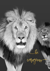 Lion be courageous, brave
