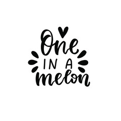 One in a melon. Baby t-shirt design element. Hand lettering quote. Nursery poster design