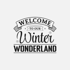 Welcome To Our Winter Wonderland lettering, winter holiday and snow quote for print, poster, card, t-shirt, mug and much more