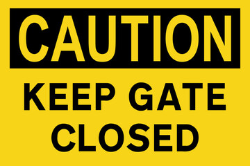 Keep gate closed caution sign. Black on yellow background. Construction safety signs and symbols.