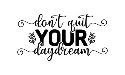 Don't quit your daydream, logo inspirational positive quotes, Hand written postcard, Cute simple vector sign
