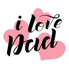 I love Dad lettering on  background with pink hearts. Print for Happy Father's Day. Handmade brush calligraphy vector illustration. Father's day vector design for poster, banner, postcard and print.