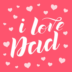 I love Dad lettering on pink background with hearts. Print for Happy Father's Day. Handmade brush calligraphy vector illustration. Father's day vector design for poster, banner, postcard and print.