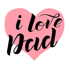 I love Dad lettering on  background with pink heart. Print for Happy Father's Day. Handmade brush calligraphy vector illustration. Father's day vector design for poster, banner, postcard and print.