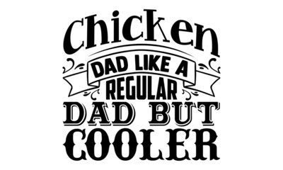 Chicken dad like a regular dad but cooler- Farmer t shirts design, Hand drawn lettering phrase, Calligraphy t shirt design, Isolated on white background, svg Files for Cutting Cricut, Silhouette, EPS 